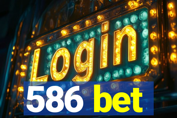 586 bet